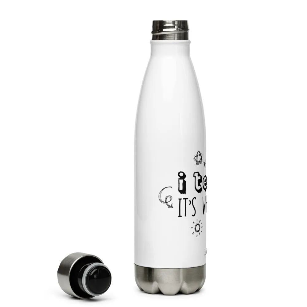 I Teach Stainless Steel Water Bottle