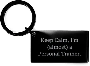Personal Trainer Keychain, Keep Calm I'm Almost There, Funny Personal Trainer Gifts for Men Women Friends Coworkers Family, Stainless Steel Keychain with Engraved Quote